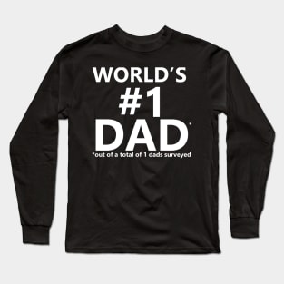 World's No.1 Dad - out of a total of 1 dads surveyed Long Sleeve T-Shirt